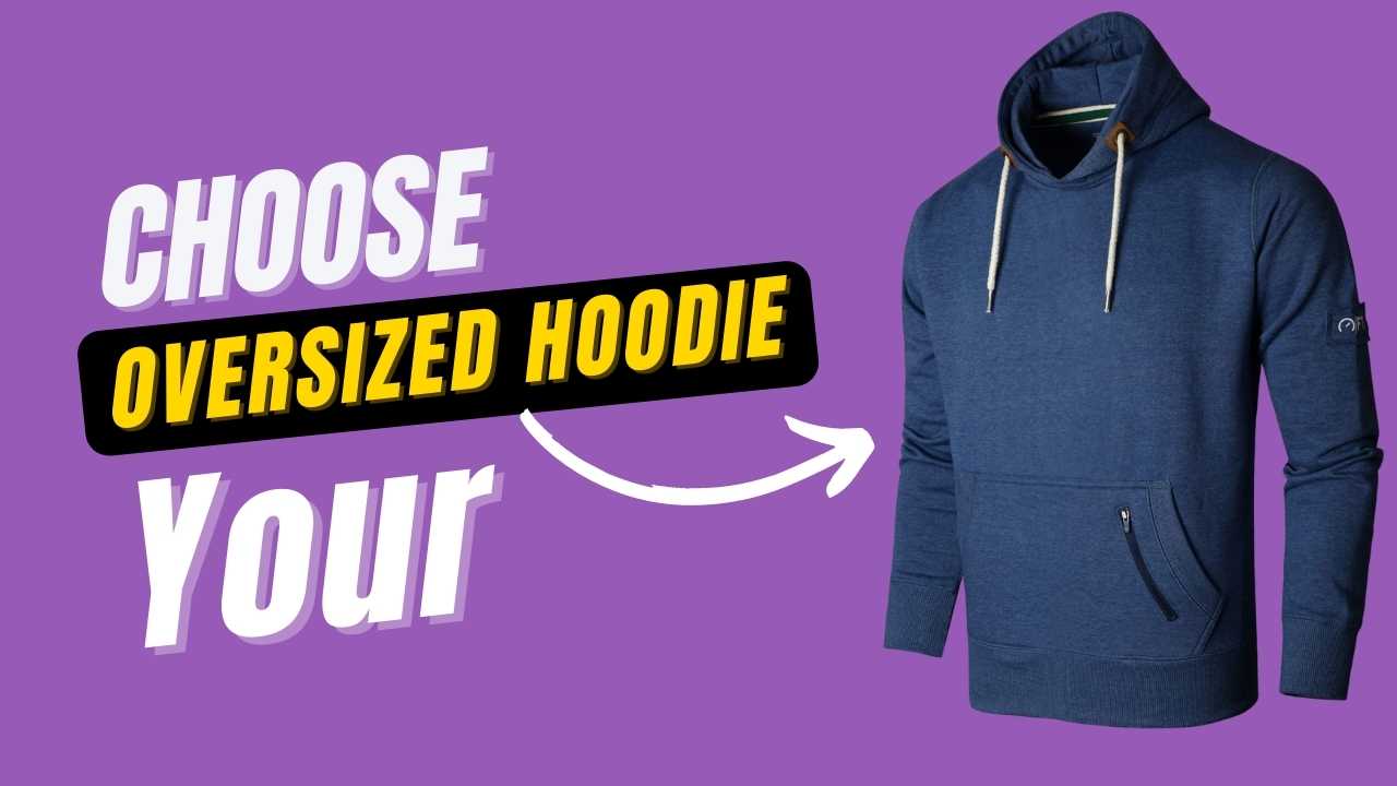 Choose Your Oversized Hoodie | Tips to Create a Perfect Supersize Look ...